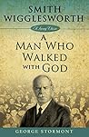 Smith Wigglesworth: A Man Who Walked With God (Living Classics) Book cover for Smith Wigglesworth: A Man Who Walked With God (Living Classics)