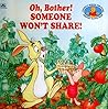 Oh, Bother! Someone Won't Share by Betty G. Birney