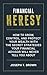 Financial Heresy: How to gr...