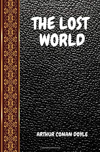 The Lost World: By Arthur Conan Doyle