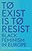To Exist is to Resist: Black Feminism in Europe