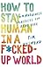 How to Stay Human in a F*cked-Up World: Mindfulness Practices for Real Life