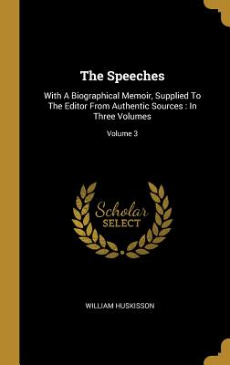The Speeches: With A Biographical Memoir, Supplied To The Editor From Authentic Sources : In Three Volumes; Volume 3