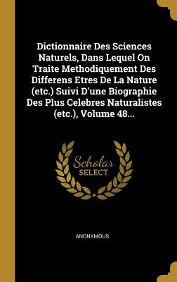 Dictionnaire Des Sciences Naturels, Dans Lequel On Traite Methodiquement Des Differens Etres De La Nature (etc.) Suivi D'une Biographie Des Plus ... (etc.), Volume 48... (French Edition)