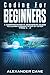 Coding for Beginners: A Comprehensive Beginners Guide to Learn Coding step by step from A-Z