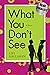 What You Don't See