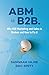 ABM is B2B.: Why B2B Market...