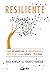 Resiliente. Cómo desarrollar un inquebrantable núcleo de calma, fuerza y felicidad