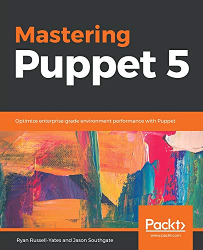 Mastering Puppet 5: Optimize enterprise-grade environment performance with Puppet (Paperback)