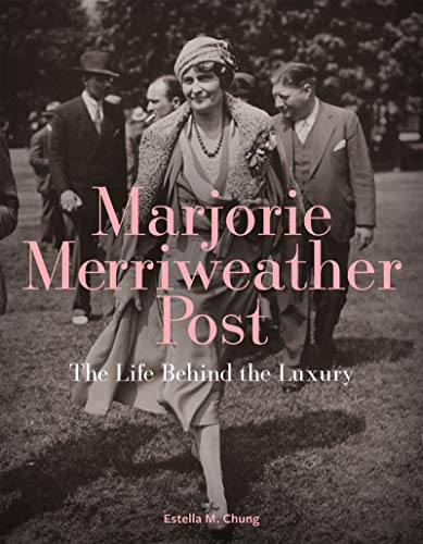 Marjorie Merriweather Post: The Life Behind the Luxury (Hardcover)