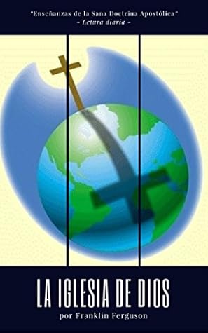 La Iglesia de Dios: Sus Verdades y Principios Fundamentales