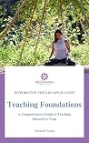 Teaching Foundations: Integrative Yoga In Application Teaching Foundations: Integrative Yoga In Application
