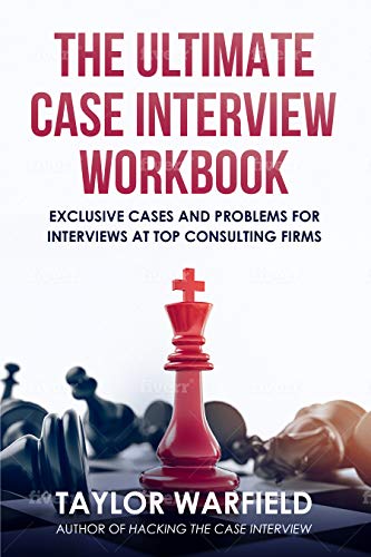 The Ultimate Case Interview Workbook: Exclusive Cases and Problems for Interviews at Top Consulting Firms (Kindle Edition)