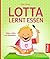 Lotta lernt essen: Stillen, Milch und Babybreie