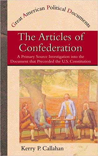 The Articles of Confederation: A Primary Source Investigation into the Document That Preceded the U.S. Constitution (Great American Political Documents)