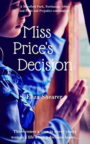 Miss Price's Decision: A Mansfield Park, Northanger Abbey and Pride and Prejudice variation (Austeniana Book 2)