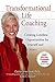 Transformational Life Coaching: Creating Limitless Opportunities for Yourself and Others