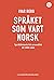 Språket som vart norsk - Språkhistorie frå urnordisk til 1800-talet