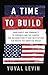 A Time to Build: From Family and Community to Congress and the Campus, How Recommitting to Our Institutions Can Revive the American Dream