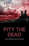 Book cover for Pity The Dead (Solomon Gray, #5)