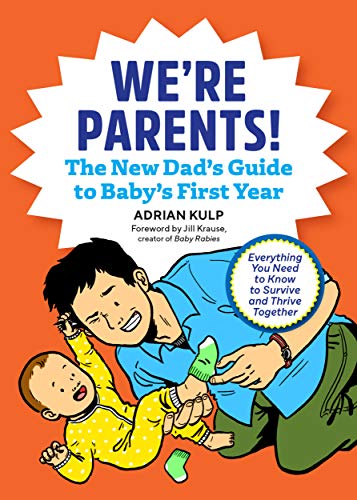 We're Parents! The New Dad Book for Baby's First Year: Everything You Need to Know to Survive and Thrive Together (Kindle Edition)
