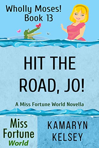 Hit the Road, Jo! (Miss Fortune World: Wholly Moses! Book 13)