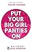 Put Your Big Girl Panties O...
