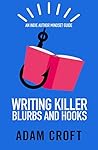 Writing Killer Blurbs and Hooks (Indie Author Mindset Guides Book 1)