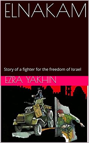 ELNAKAM: Story of a fighter for the freedom of Israel (Kindle Edition)
