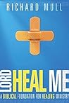 Lord Heal Me: A B...