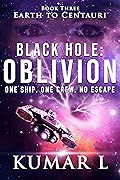 Earth to Centauri: Black Hole Oblivion: One ship. One crew. No escape