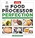 Food Processor Perfection: 75 Amazing Ways to Use the Most Powerful Tool in Your Kitchen