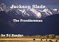 Jackson Slade, Frontiersman, by TJ Reeder