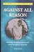 Against All Reason
