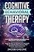 Cognitive Behavioral Therapy: The 21 Day CBT Workbook for Overcoming Fear, Anxiety And Depression: How To Use 30 Proven Techniques To Get Measurable Relief and Improve Your Daily Life