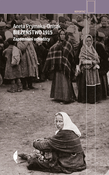 Bieżeństwo 1915. Zapomniani uchodźcy (Hardcover)