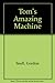 Tom's Amazing Machine