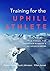 Training for the Uphill Athlete by Steve House