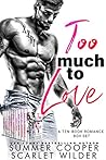 Too Much To Love:...