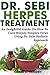 DR. SEBI HERPES TREATMENT: An Insightful Guide On How To Cure Herpes Simplex Virus Using Dr. Sebi Holistic Approach