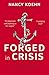 Forged in Crisis by Nancy F. Koehn