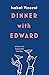Dinner with Edward: A Story of an Unexpected Friendship