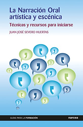 La Narración Oral artística y escénica: Técnicas y recursos para iniciarse (Guías para la formación nº 14)