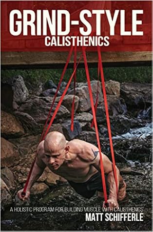 Grind Style Calisthenics: A Holistic Program For Building Muscle and Strength With Calisthenics