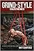 Grind Style Calisthenics: A Holistic Program For Building Muscle and Strength With Calisthenics