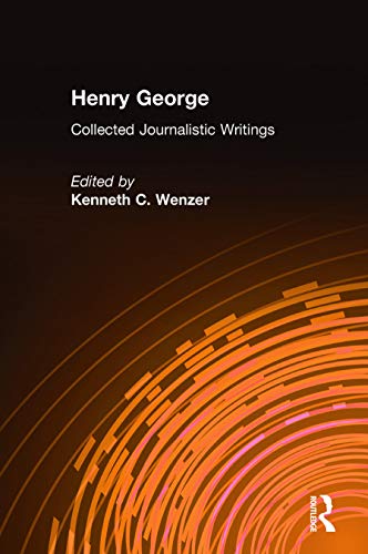 Henry George: Collected Journalistic Writings (Kindle Edition)