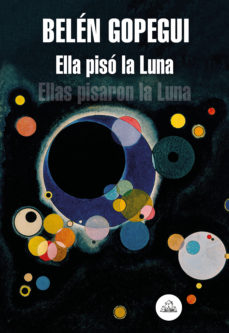 Portada de Ella pisó la Luna: Ellas pisaron la Luna, de Belén Gopegui