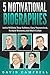5 Motivational Biographies:...