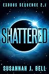 Shattered (Exodus Sequence Volume 2 Book 1)