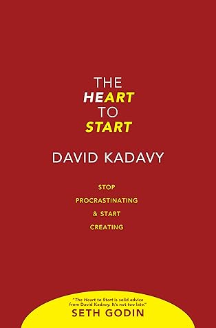 The Heart To Start: Stop Procrastinating & Start Creating